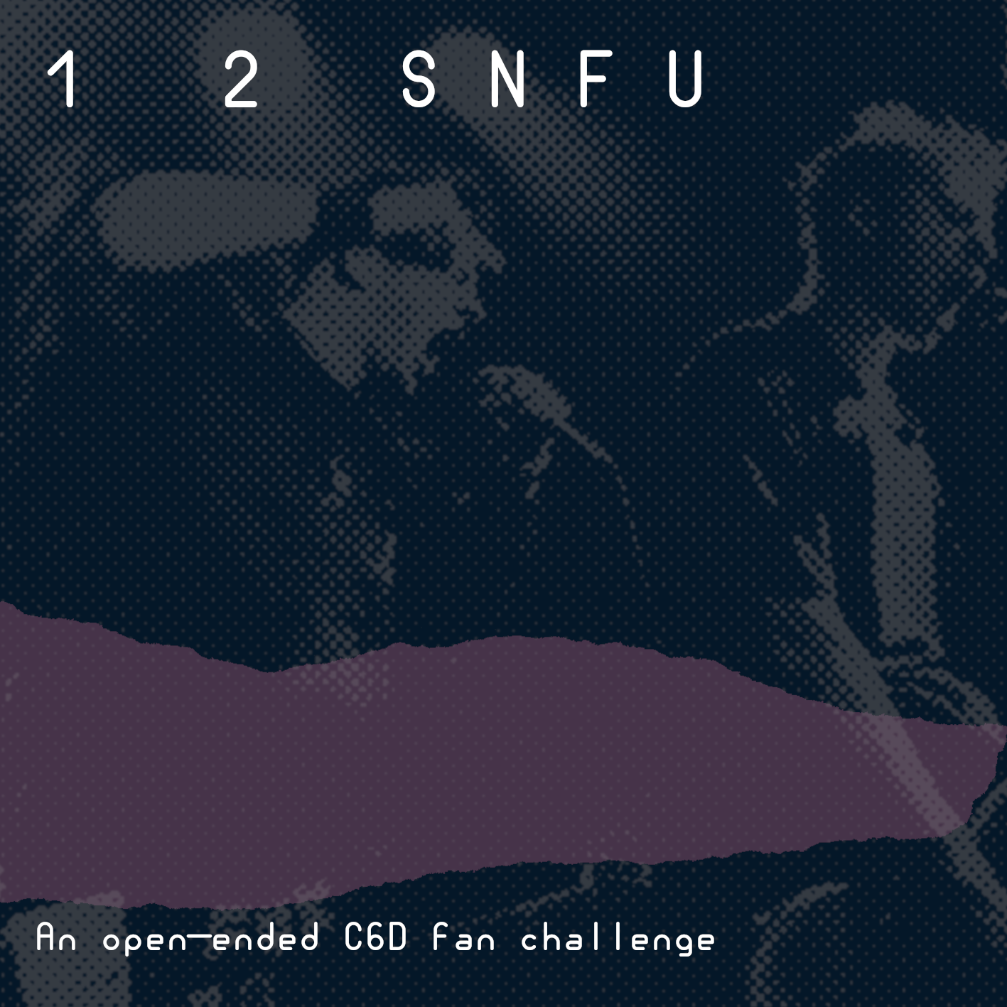 blue-purple distorted image of Joe & Billy from Hard Core Logo, overlaid with the words 12 SNFU, an open-ended C6D fan challenge